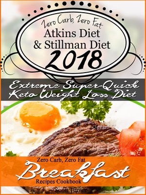 cover image of The New 2018 Stillman Diet Atkins Diet Friendly Zero Carb, Zero Fat Doctor's Super-Quick Weight Loss Diet Breakfast Recipes Cookbook